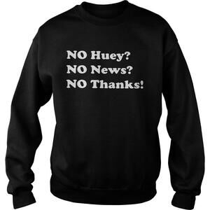 No Huey No News No Thanks Sweatshirt